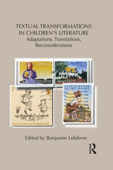Textual Transformations In Children's Literature: Adaptations, Translations, Reconsiderations (Children's Literature And Culture)