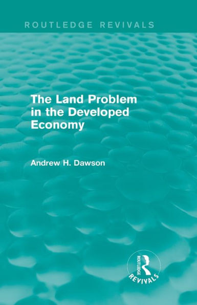 The Land Problem In The Developed Economy (Routledge Revivals)