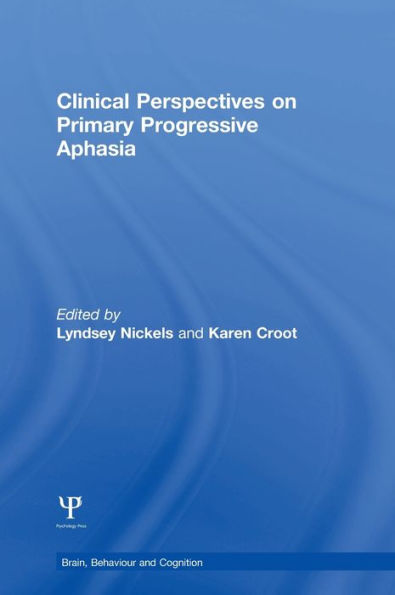 Clinical Perspectives On Primary Progressive Aphasia (Brain, Behaviour And Cognition)