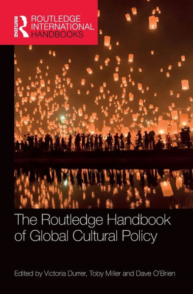The Routledge Handbook Of Global Cultural Policy (Routledge International Handbooks)