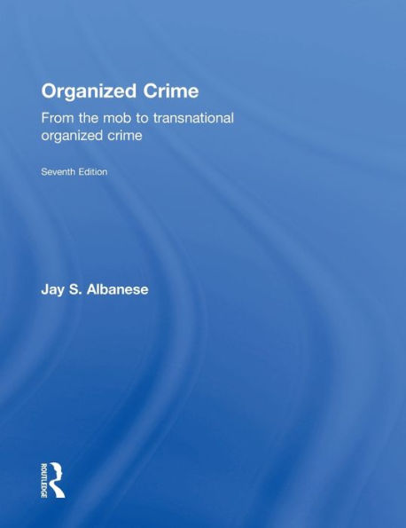 Organized Crime: From The Mob To Transnational Organized Crime
