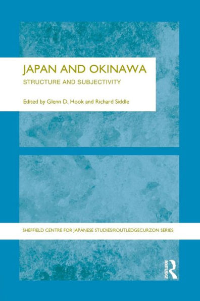 Japan And Okinawa: Structure And Subjectivity (The University Of Sheffield/Routledge Japanese Studies Series)