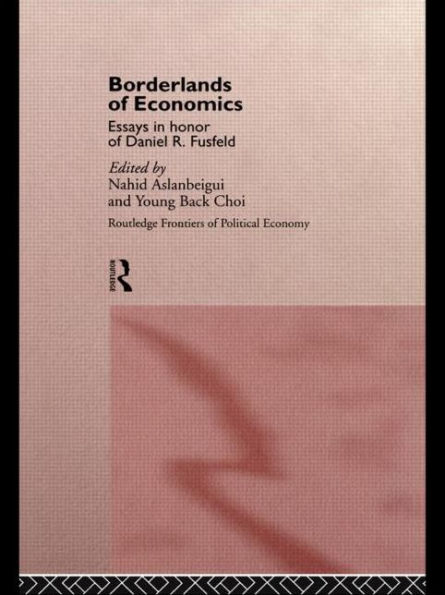 Borderlands Of Economics: Essays In Honour Of Daniel R. Fusfeld (Routledge Frontiers Of Political Economy)