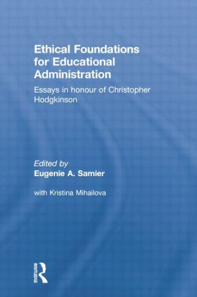 Ethical Foundations For Educational Administration: Essays In Honour Of Christopher Hodgkinson