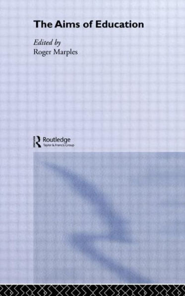 The Aims Of Education (Routledge International Studies In The Philosophy Of Education)