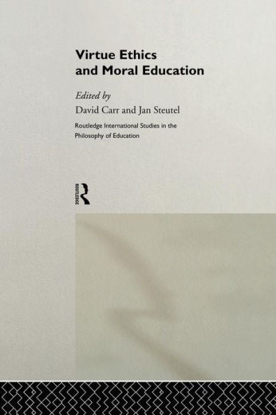 Virtue Ethics And Moral Education (Routledge International Studies In The Philosophy Of Education)
