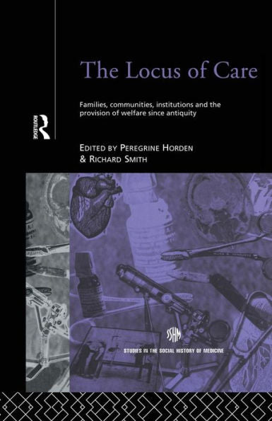 The Locus Of Care (Routledge Studies In The Social History Of Medicine)
