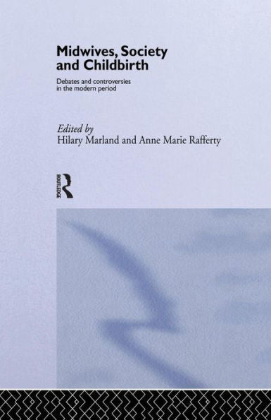 Midwives, Society And Childbirth: Debates And Controversies In The Modern Period (Studies In The Social History Of Medicine) (Routledge Studies In The Social History Of Medicine)