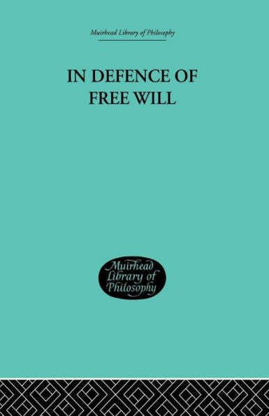 In Defence Of Free Will: With Other Philosophical Essays