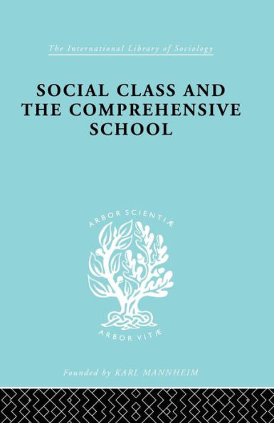 Social Class And The Comprehensive School (International Library Of Sociology)