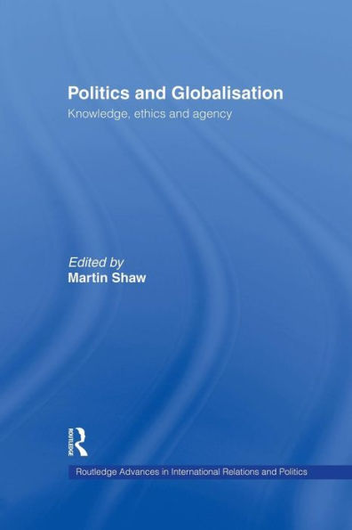 Politics And Globalisation (Routledge Advances In International Relations And Global Politics)