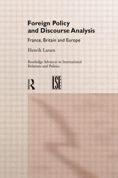 Foreign Policy And Discourse Analysis: France, Britain And Europe (Routledge Advances In International Relations And Global Politics)