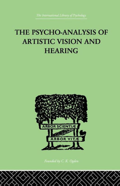 The Psycho-Analysis Of Artistic Vision And Hearing: An Introduction To A Theory Of Unconscious Perception