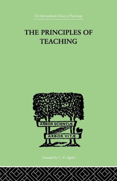 The Principles Of Teaching (International Library Of Psychology: Developmental Psychology, 32)