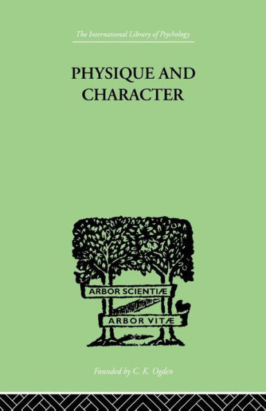 Physique And Character: An Investigation Of The Nature Of Constitution And Of The Theory