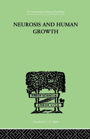 Neurosis And Human Growth: The Struggle Toward Self-Realization (International Library Of Psychology, 14)