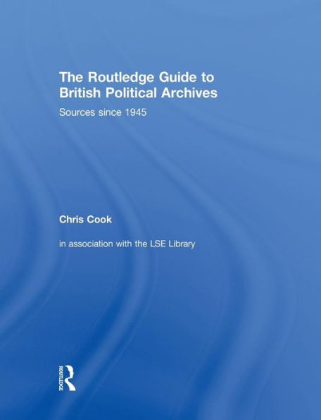 The Routledge Guide To British Political Archives