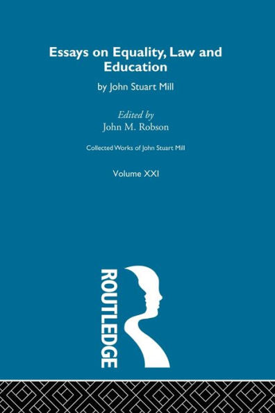 Collected Works Of John Stuart Mill: Xxi. Essays On Equality, Law And Education