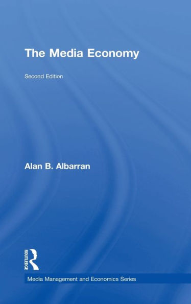 The Media Economy (Media Management And Economics Series)