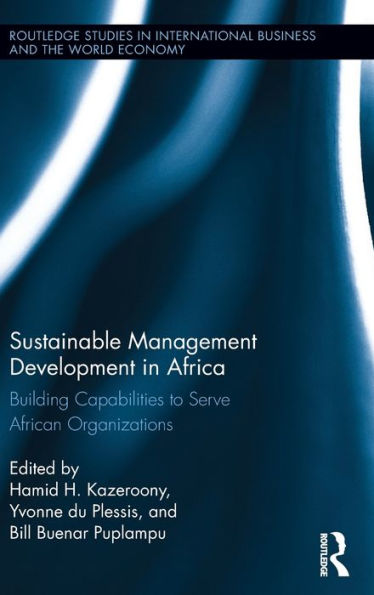 Sustainable Management Development In Africa: Building Capabilities To Serve African Organizations (Routledge Studies In International Business And The World Economy)