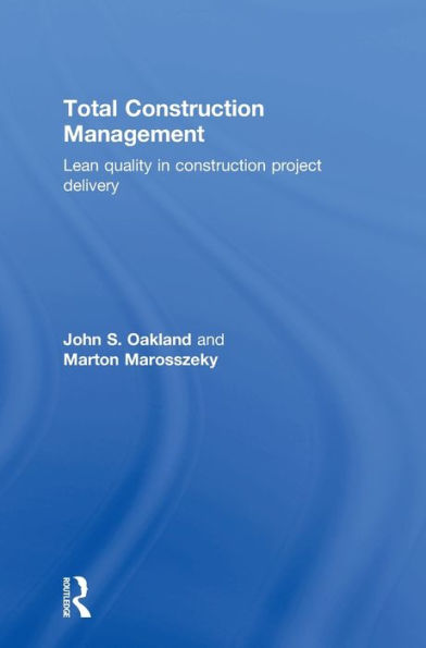 Total Construction Management: Lean Quality In Construction Project Delivery