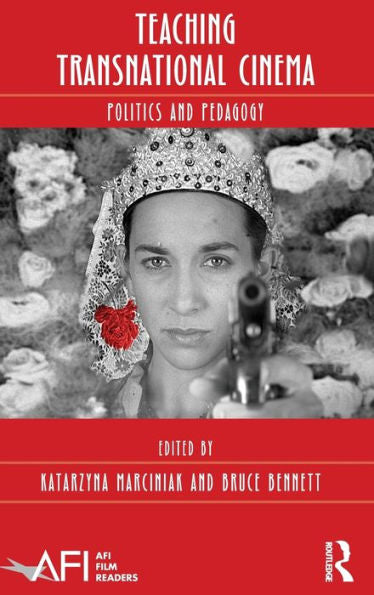 Teaching Transnational Cinema: Politics And Pedagogy (Afi Film Readers)
