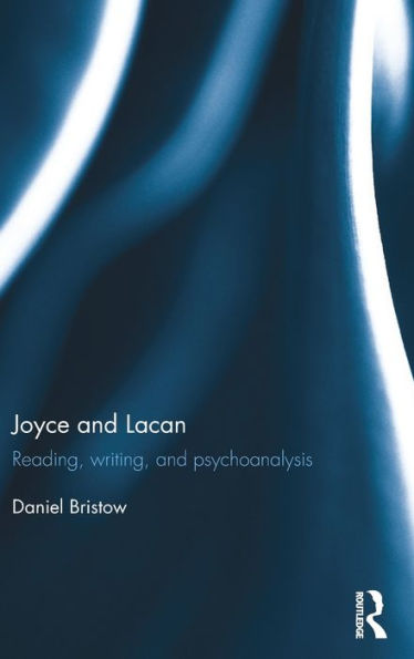 Joyce And Lacan: Reading, Writing, And Psychoanalysis