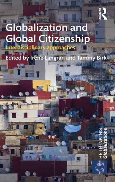 Globalization And Global Citizenship: Interdisciplinary Approaches (Rethinking Globalizations)