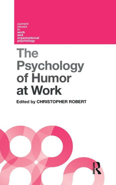 The Psychology Of Humor At Work (Current Issues In Work And Organizational Psychology)