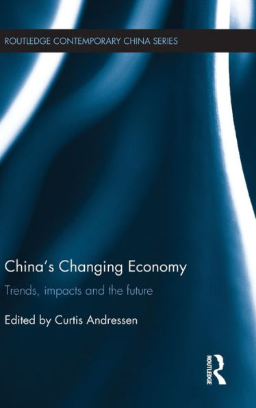 China's Changing Economy: Trends, Impacts And The Future (Routledge Contemporary China Series)
