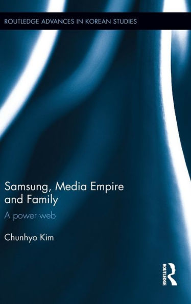 Samsung, Media Empire And Family: A Power Web (Routledge Advances In Korean Studies)