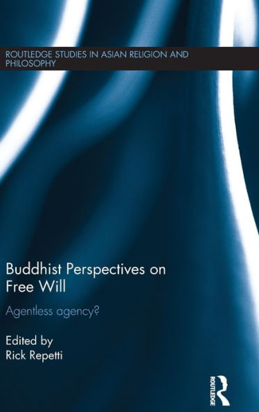Buddhist Perspectives On Free Will (Routledge Studies In Asian Religion And Philosophy)