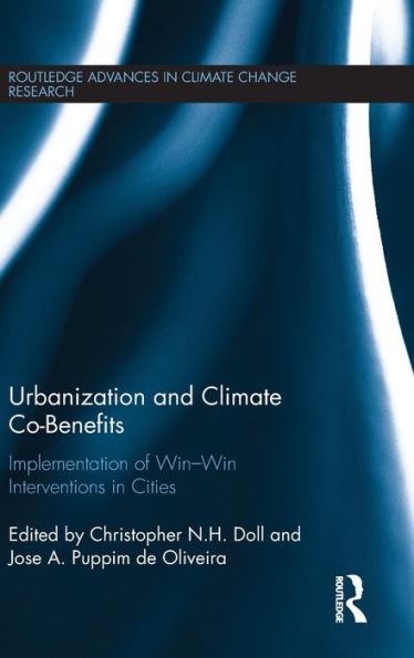 Urbanization And Climate Co-Benefits: Implementation Of Win-Win Interventions In Cities (Routledge Advances In Climate Change Research)