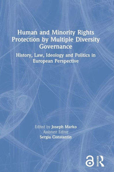 Human And Minority Rights Protection By Multiple Diversity Governance: History, Law, Ideology And Politics In European Perspective