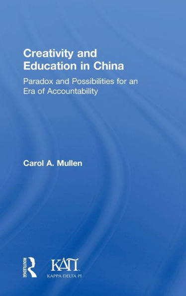 Creativity And Education In China: Paradox And Possibilities For An Era Of Accountability (Kappa Delta Pi Co-Publications)
