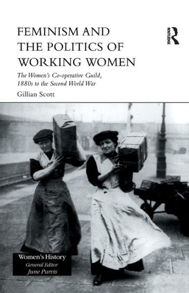 Feminism, Femininity And The Politics Of Working Women: The Women's Co-Operative Guild, 1880S To The Second World War