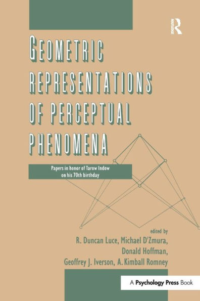 Geometric Representations Of Perceptual Phenomena: Papers In Honor Of Tarow Indow On His 70Th Birthday