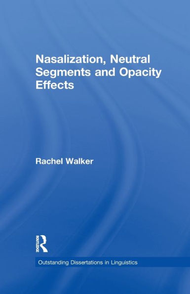 Nasalization, Neutral Segments And Opacity Effects (Outstanding Dissertations In Linguistics)
