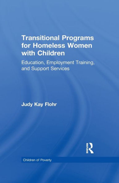 Transitional Programs For Homeless Women With Children: Education, Employment Traning, And Support Services (Children Of Poverty)