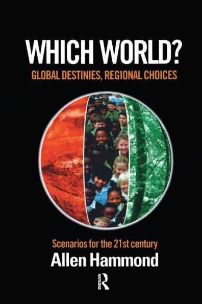 Which World: Global Destinies, Regional Choices - Scenarios For The 21St Century
