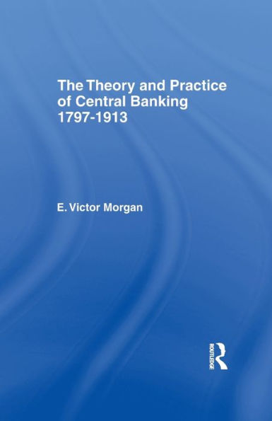 Theory And Practice Of Central Banking: 1797-1913