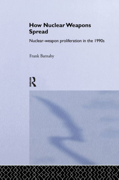 How Nuclear Weapons Spread: Nuclear-Weapon Proliferation In The 1990S (Operational Level Of War)