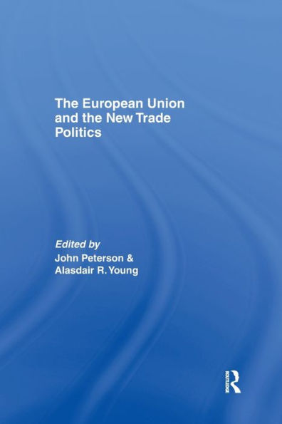 The European Union And The New Trade Politics (Journal Of European Public Policy Series)