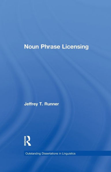 Noun Phrase Licensing (Outstanding Dissertations In Linguistics)