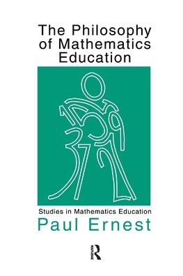 The Philosophy Of Mathematics Education (Studies In Mathematics Education)