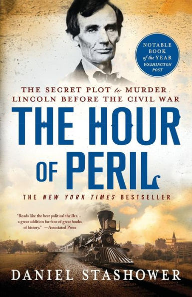 The Hour Of Peril: The Secret Plot To Murder Lincoln Before The Civil War