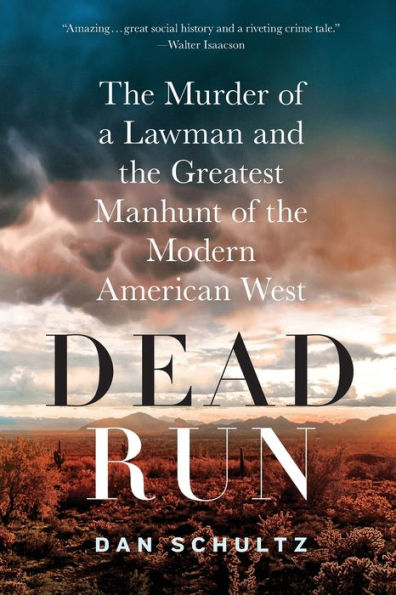 Dead Run: The Murder Of A Lawman And The Greatest Manhunt Of The Modern American West