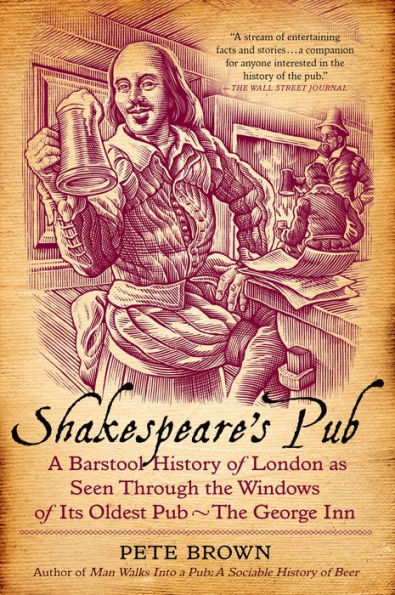 Shakespeare's Pub: A Barstool History Of London As Seen Through The Windows Of Its Oldest Pub - The George Inn