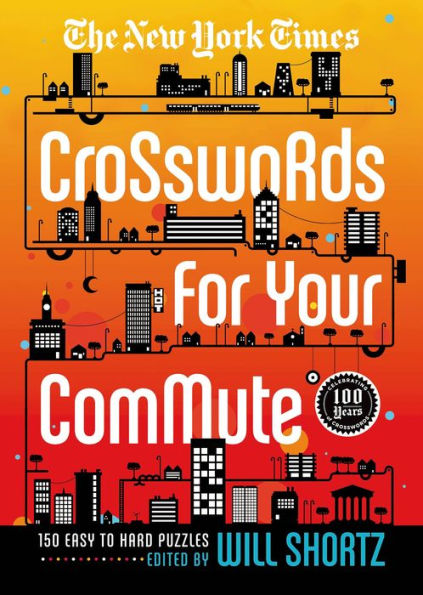 The New York Times Crosswords For Your Commute: 150 Easy To Hard Puzzles (New York Times Crossword Collections)