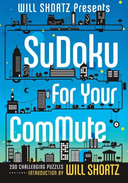 Will Shortz Presents Sudoku For Your Commute: 200 Challenging Puzzles
